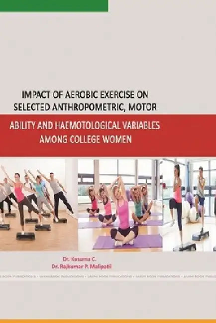 Impact of Aerobic Exercise on Seleced Anthropometric, Motor Ability and Haemotological Variables Among College Women by Kusuma C, Rajkumar P. Malipatil