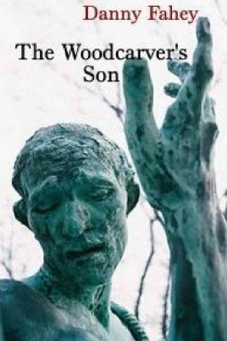 The Woodcarver's Son by Danny Fahey