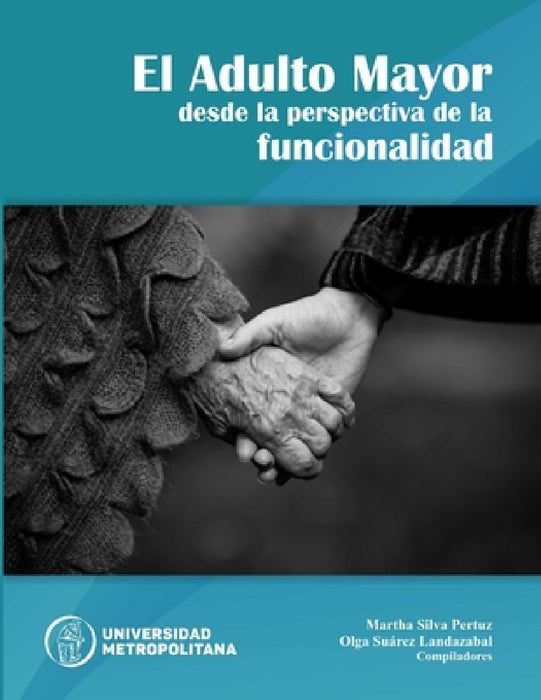 El adulto mayor desde la perspectiva de la funcionalidad by Martha Silva Pertuz, Olga Suarez Landazabal