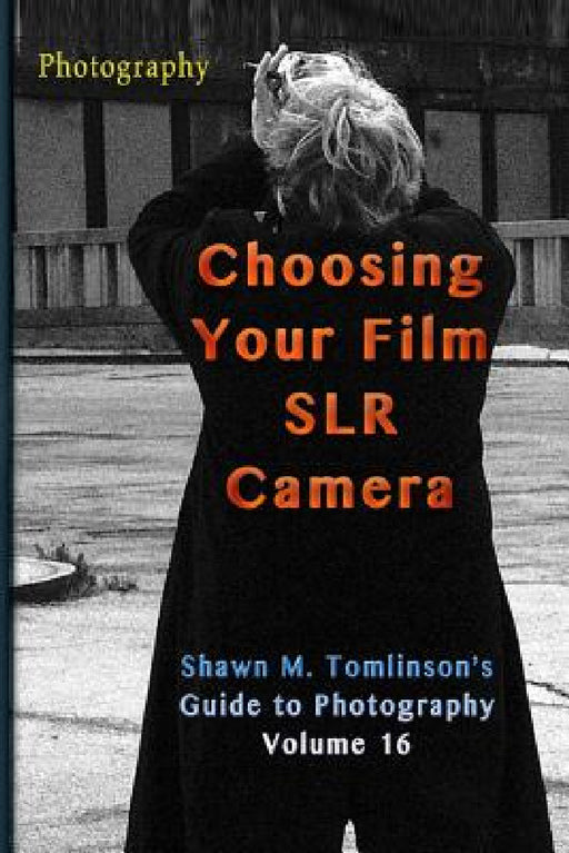 Photography: Choosing Your Film SLR by Shawn M. Tomlinson