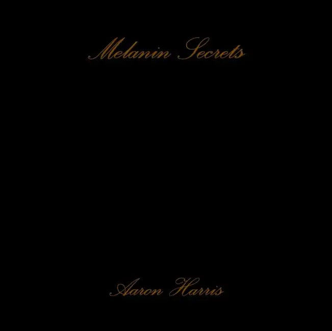 Melanin Secrets by Aaron Harris