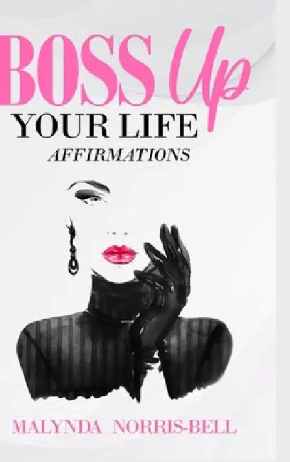 Boss Up Your Life Affirmations by Malynda Norris-Bell