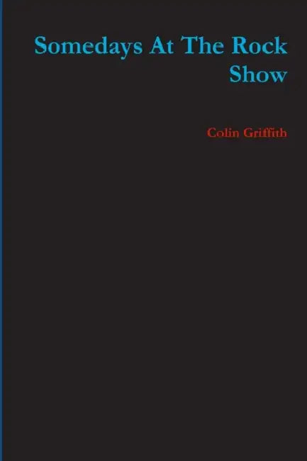 Somedays At The Rock Show by Colin Griffith