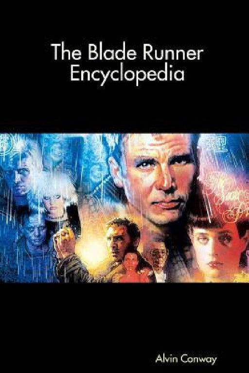 The Blade Runner Encyclopedia by Alvin Conway