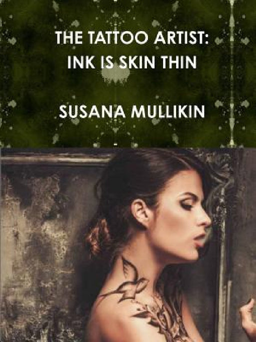 The Tattoo Artist: Ink Is Skin Thin by Susana Mullikin