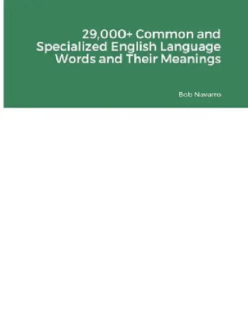 29,000+ Common and Specialized English Language Words and Their Meanings by Bob Navarro