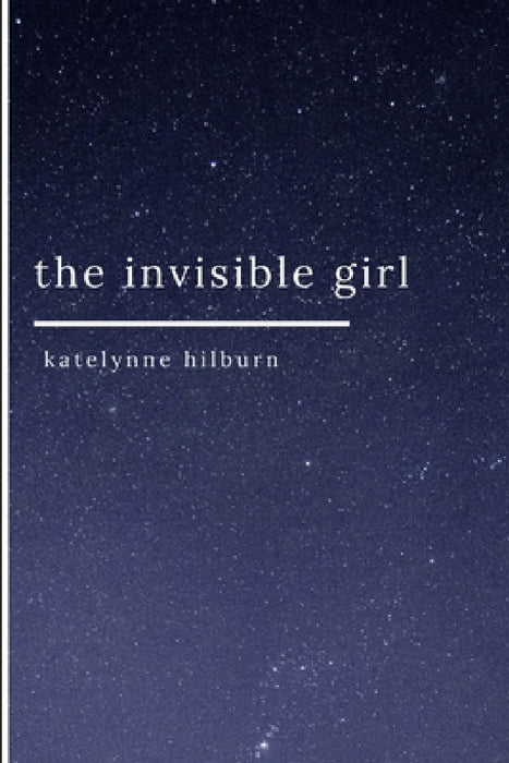 The invisible girl by Katelynne Hilburn