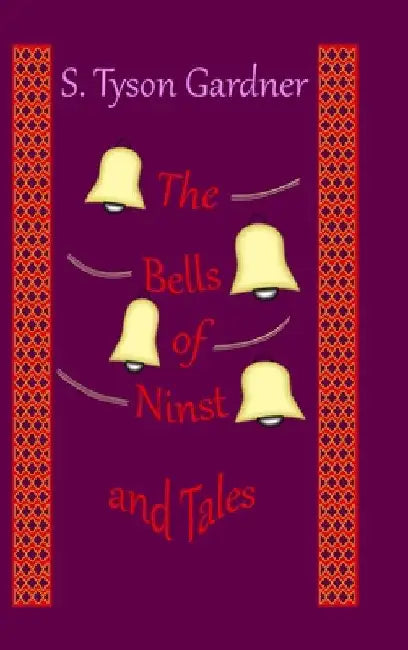 The Bells of Ninst and Tales by S. Tyson Gardner