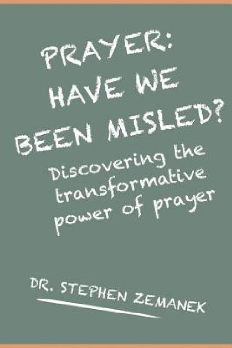 Prayer: Have We Been Misled? by Stephen Zemanek