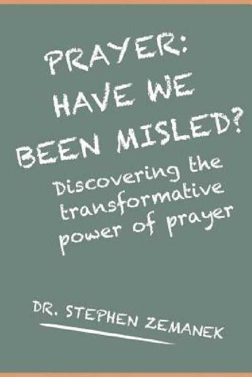 Prayer: Have We Been Misled? by Stephen Zemanek