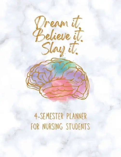 Dream it! Believe it! Slay it! Student Nurse Planner: 4-semester monthly and weekly planner for RN, LVN/LPN students with fill-in yourself year and mo by Jp Johnson