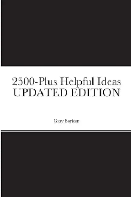 2500-Plus Helpful Ideas UPDATED EDITION by Gary Borisen