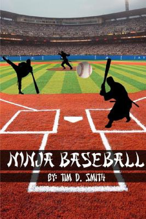 Ninja Baseball by Tim D. Smith
