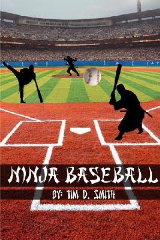 Ninja Baseball by Tim D. Smith
