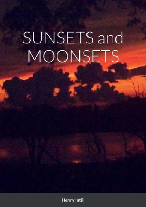 SUNSETS and MOONSETS by Henry Intili