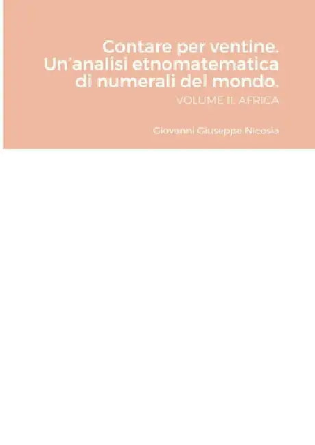 Contare per ventine. Un'analisi etnomatematica di numerali del mondo. VOLUME II. AFRICA: Volume II. Africa by Giocvanni Giuseppe Nicosia