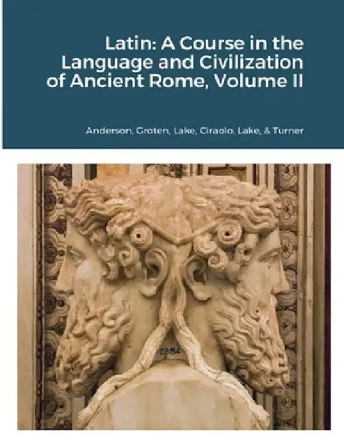 Latin: A Course in the Language and Civilization of Ancient Rome, Volume II by Patrick G. Lake