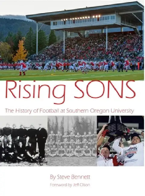 Rising SONS: The History of Football at Southern Oregon University by Steve Bennett
