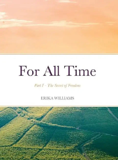 For All Time: Part I - The Secret of Freedom by Erika Williams