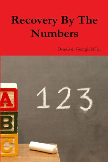 Recovery By The Numbers by Dennis &. Georgia Miller
