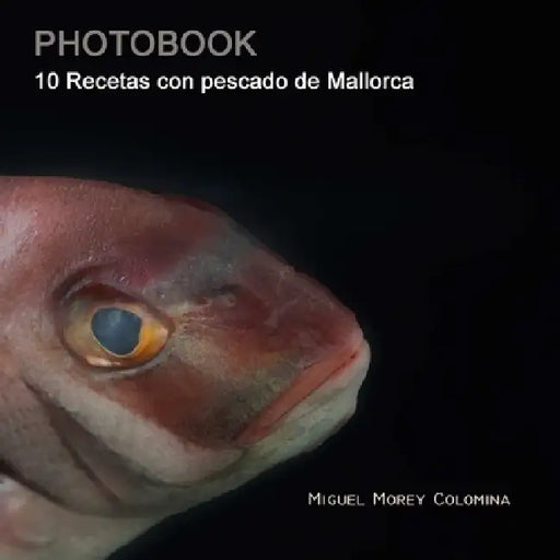 10 Recetas con pescado de Mallorca by Miguel Morey Colomina