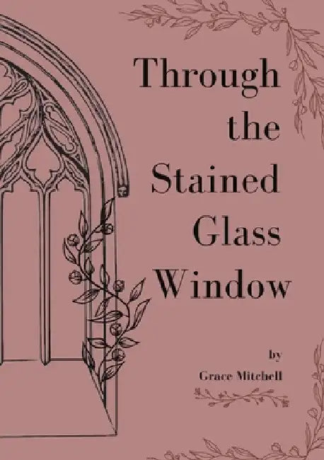 Through the Stained Glass Window by Grace Mitchell