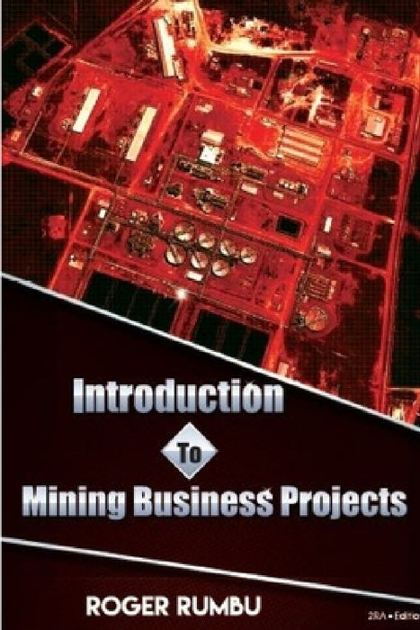 Introduction to Mining Business Projects - 2nd Edition by Roger Rumbu