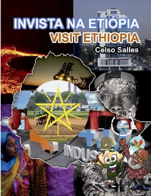 INVISTA NA ETIÓPIA - Visit Ethiopia - Celso Salles: Coleção Invista em África by Celso Salles