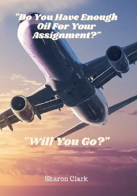 "Do You Have Enough Oil For Your Assignment"? by Sharon Clark