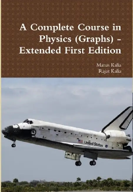 A Complete Course in Physics (Graphs) - Extended First Edition by Rajat Kalia, Manas Kalia