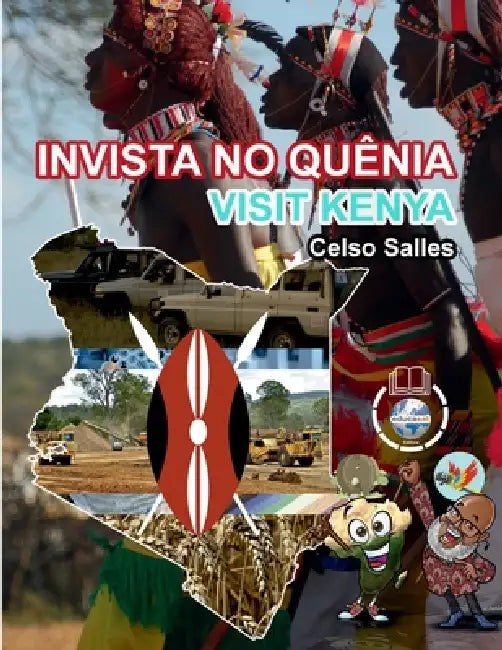 INVISTA NO QUÊNIA - Visit Kenya - Celso Salles: Coleção Invista em África by Celso Salles