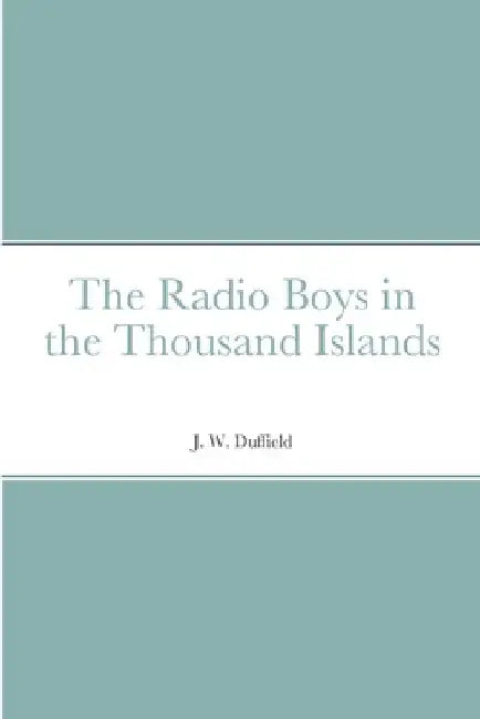 The Radio Boys in the Thousand Islands by J. W. Duffield