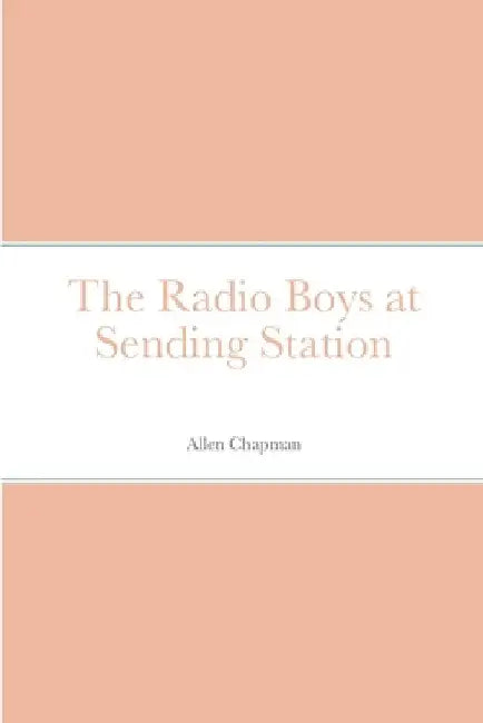The Radio Boys at Sending Station by Allen Chapman