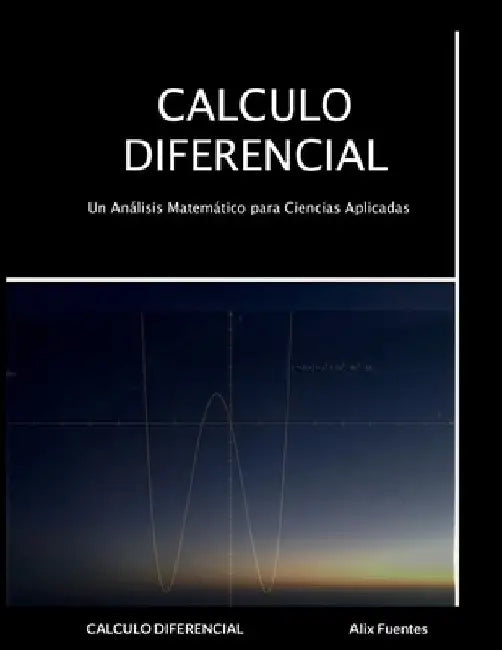 Calculo Diferencial: Un Análisis Matemático para Ciencias Aplicadas by Alix Fuentes
