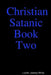 Christian Satanic Book Two by Lucifer White