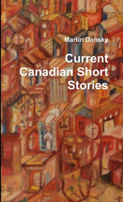 Current Canadian Short Stories by Martin Dansky
