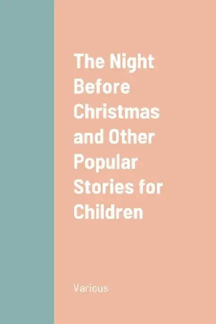The Night Before Christmas and Other Popular Stories for Children by Various