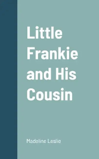 Little Frankie and His Cousin by Madeline Leslie