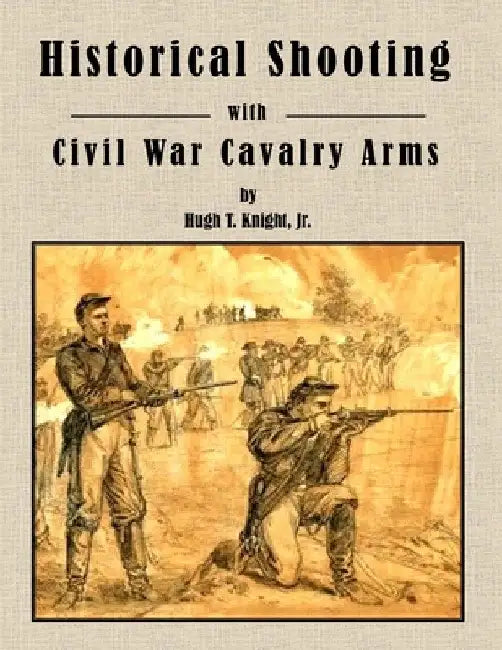 Historical Shooting with Civil War Cavalry Arms by Hugh Knight