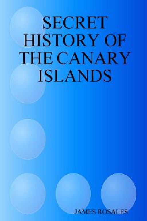 Secret History of the Canary Islands by Jaime Rubio Rosales