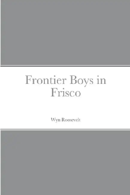Frontier Boys in Frisco by Wyn Roosevelt