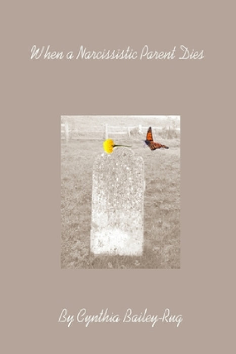 When a Narcissistic Parent Dies by Cynthia Bailey-Rug
