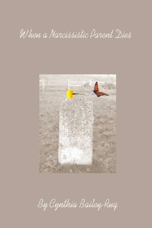 When a Narcissistic Parent Dies by Cynthia Bailey-Rug