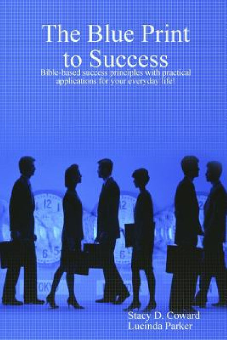 The Blue Print to Success by Parker Coward