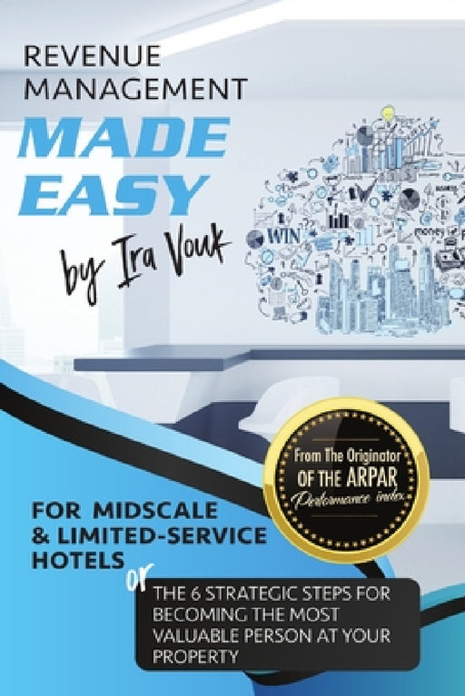 REVENUE MANAGEMENT MADE EASY, for Midscale and Limited-Service Hotels by Ira Vouk