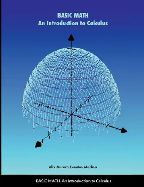 Basic Math: An Introduction to Calculus by Alix Fuentes