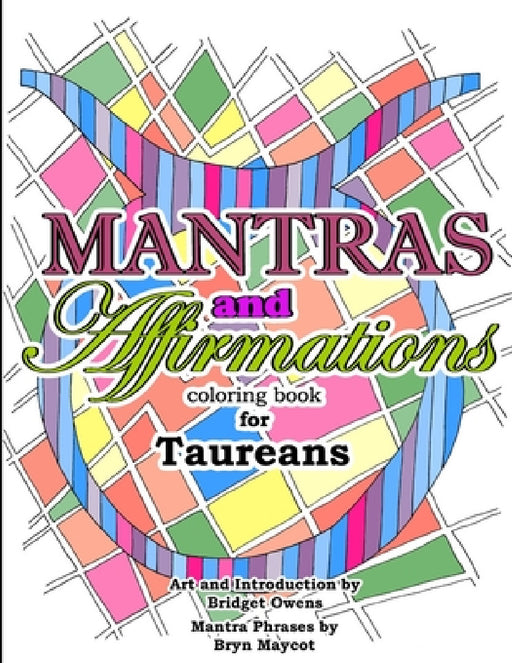 Mantras and Affirmations Coloring Book for Taureans by Bridget Owens, Bryn Maycot