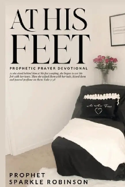 At His Feet: Prophetic Prayer Devotional by Sparkle Robinson