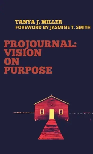 ProJournal: Vision On Purpose by Tanya J. Miller, Jasmine T. Smith