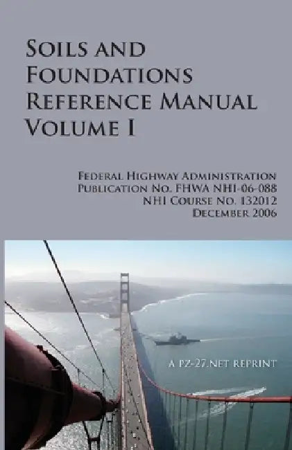 FHWA Soils and Foundations Reference Manual Volume I by Federal Highway Administration